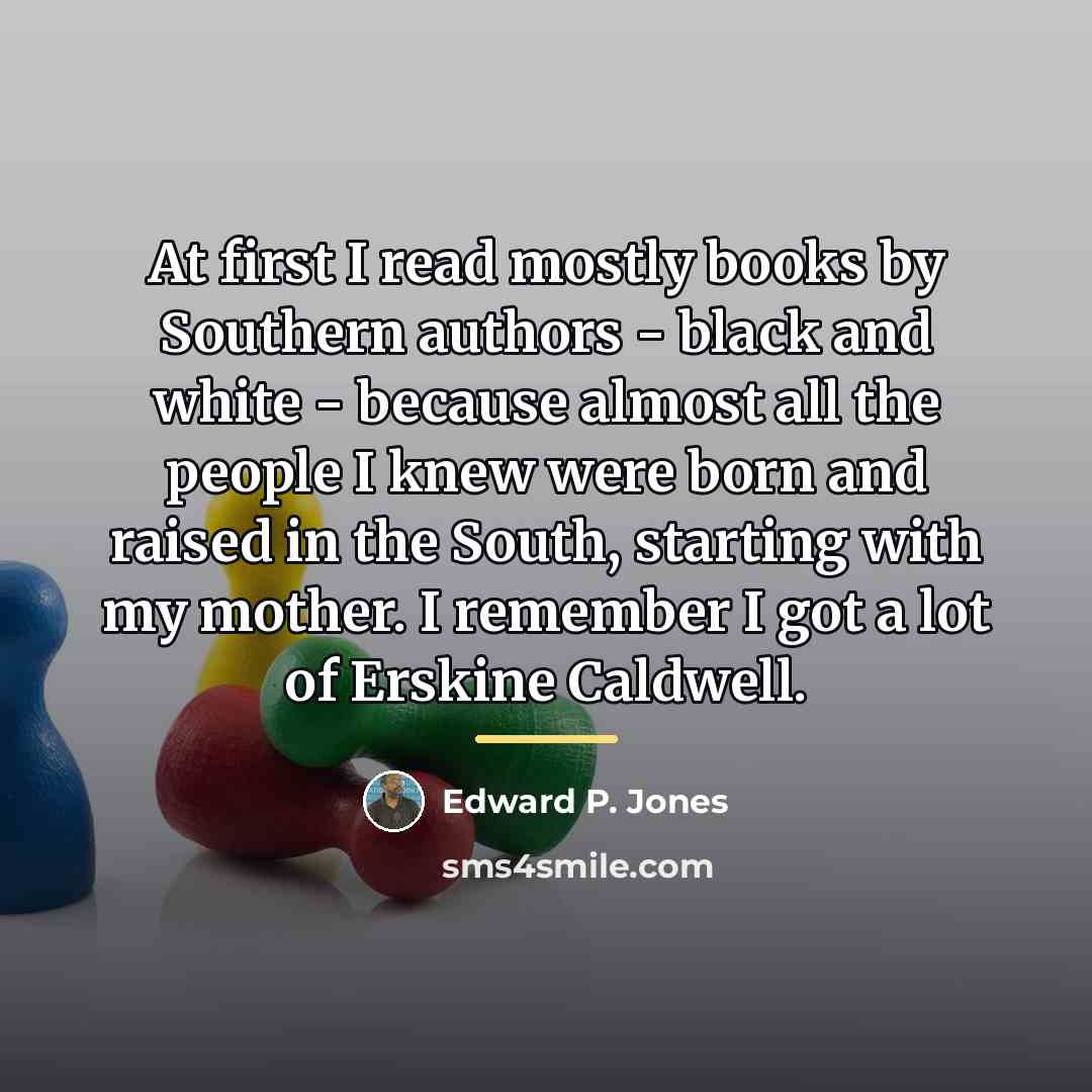 “At first I read mostly books by Southern authors -…” quote by Edward P. Jones