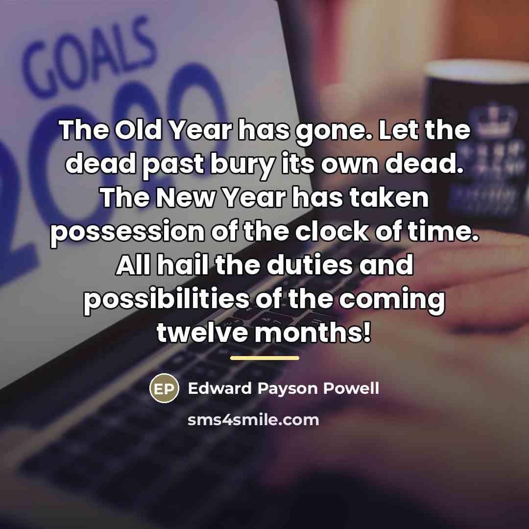 “The Old Year has gone. Let the dead past bury…” quote by Edward Payson Powell