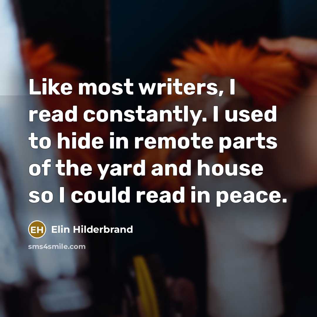 “Like most writers, I read constantly. I used to hide…” quote by Elin Hilderbrand