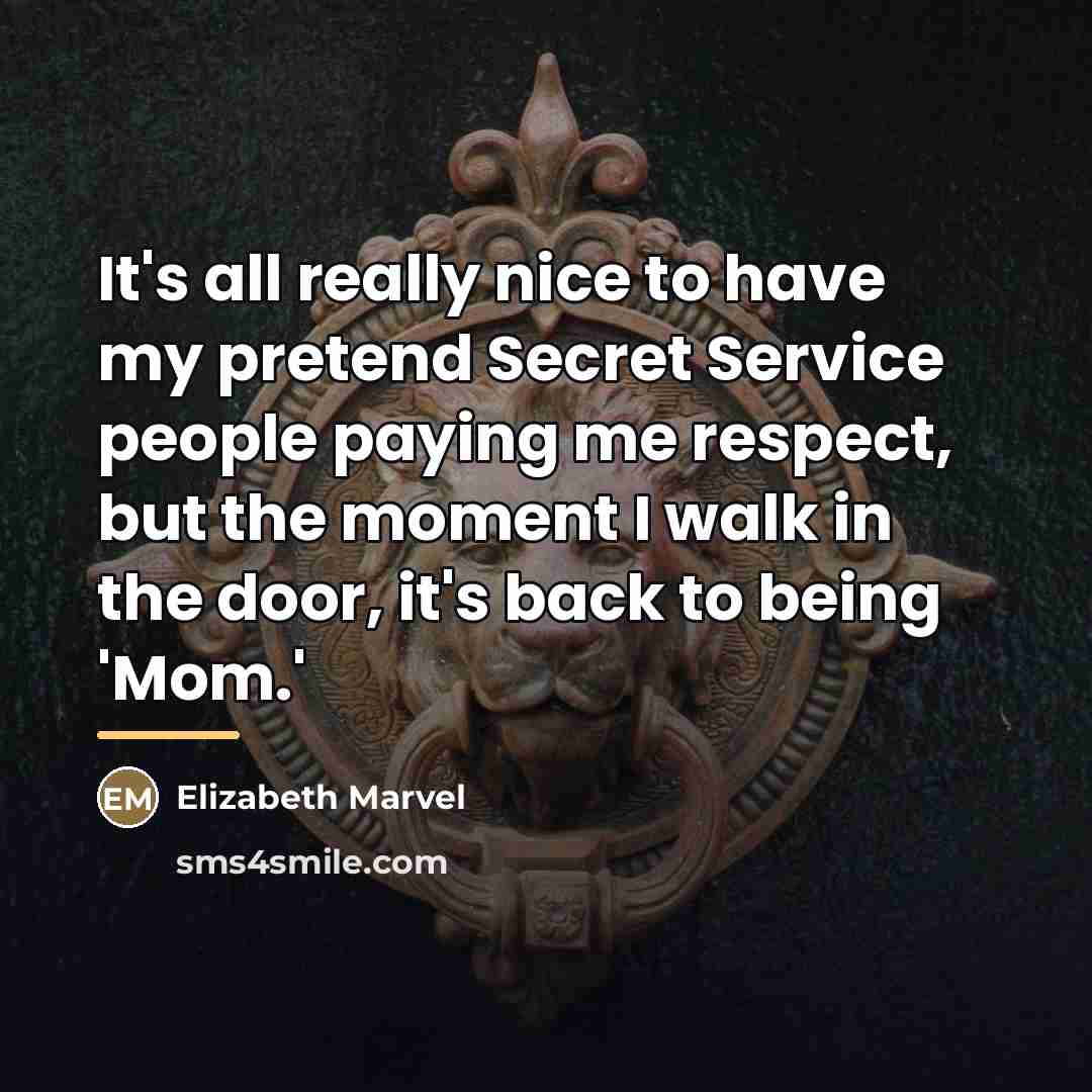 “It's all really nice to have my pretend Secret Service…” quote by Elizabeth Marvel