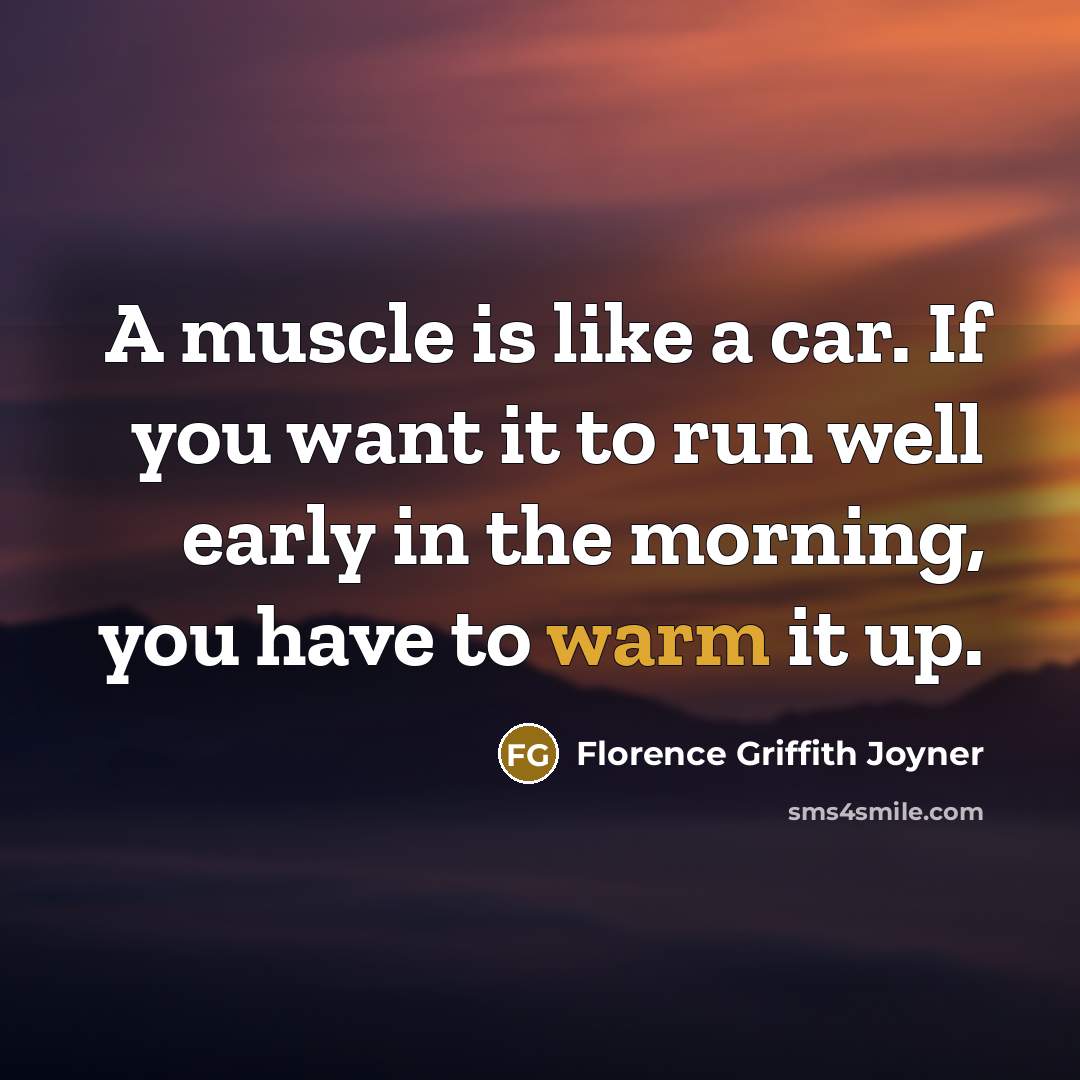 “A muscle is like a car. If you want it…” quote by Florence Griffith Joyner