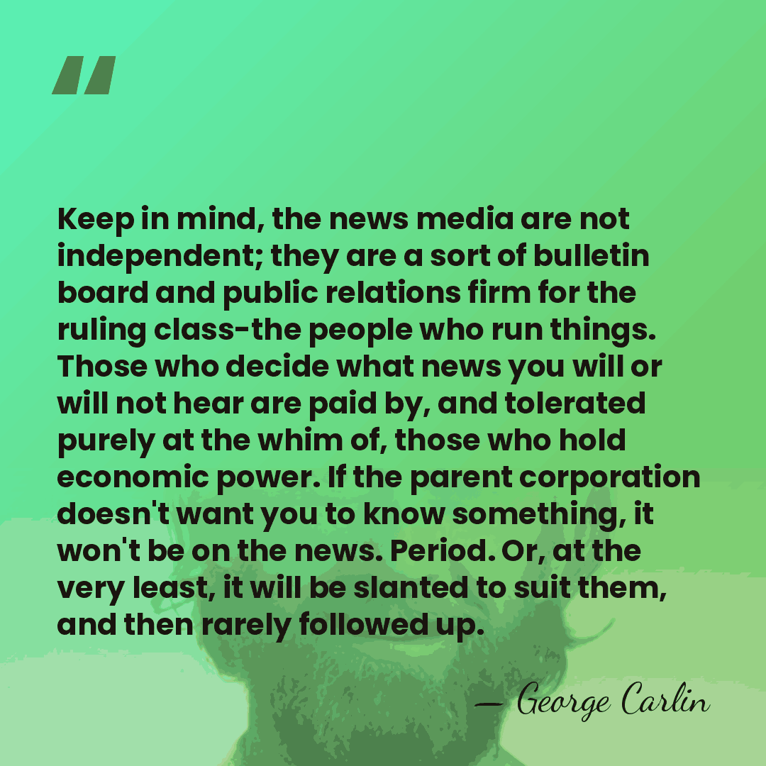 Keep in mind, the news media are not independent; they are a&hellip; - George Carlin