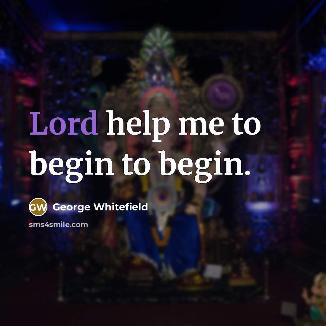 “Lord help me to begin to begin.…” quote by George Whitefield