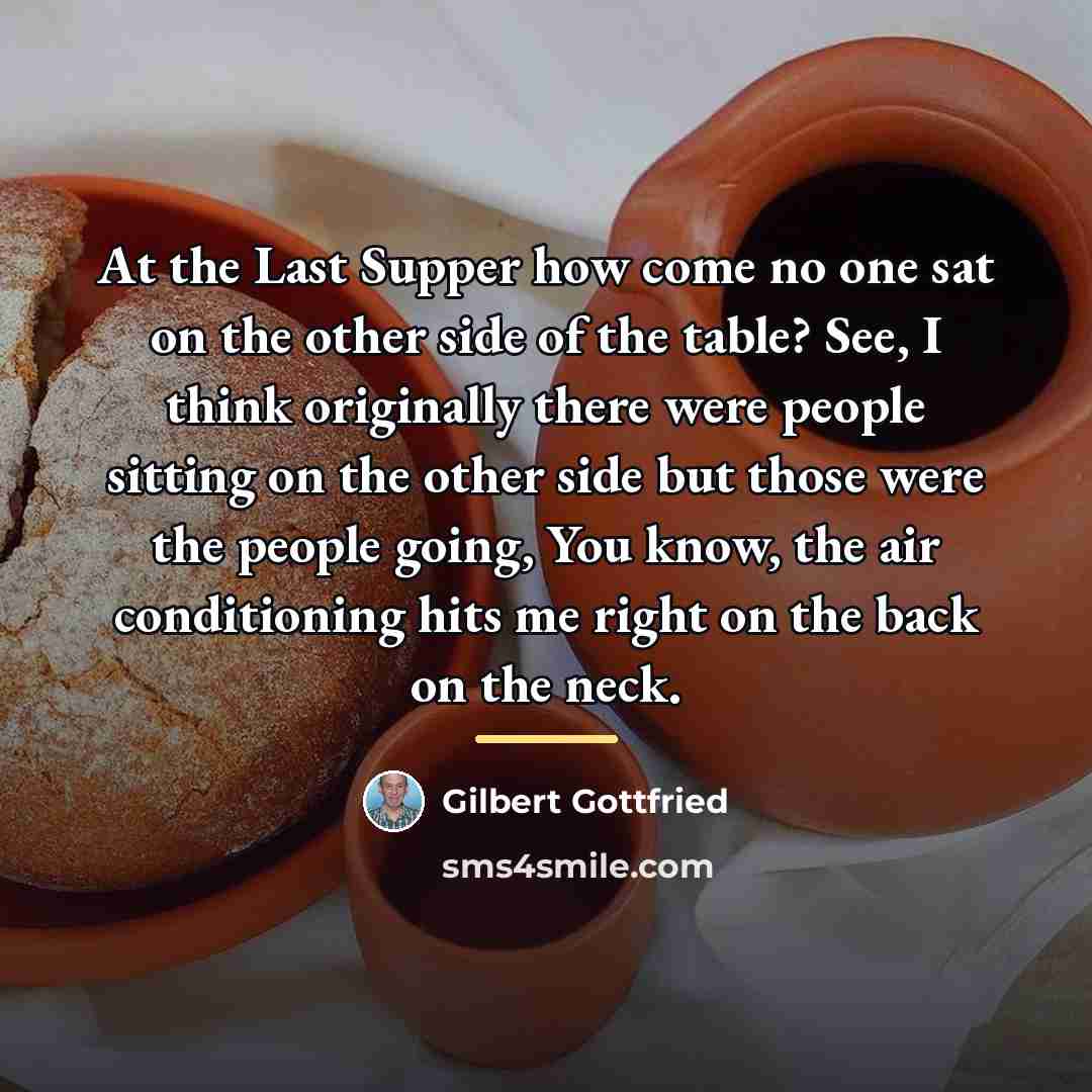 “At the Last Supper how come no one sat on…” quote by Gilbert Gottfried