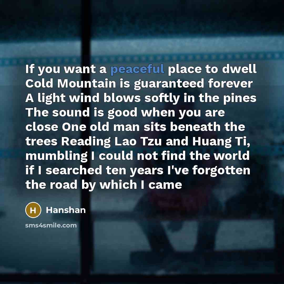 “If you want a peaceful place to dwell Cold Mountain…” quote by Hanshan