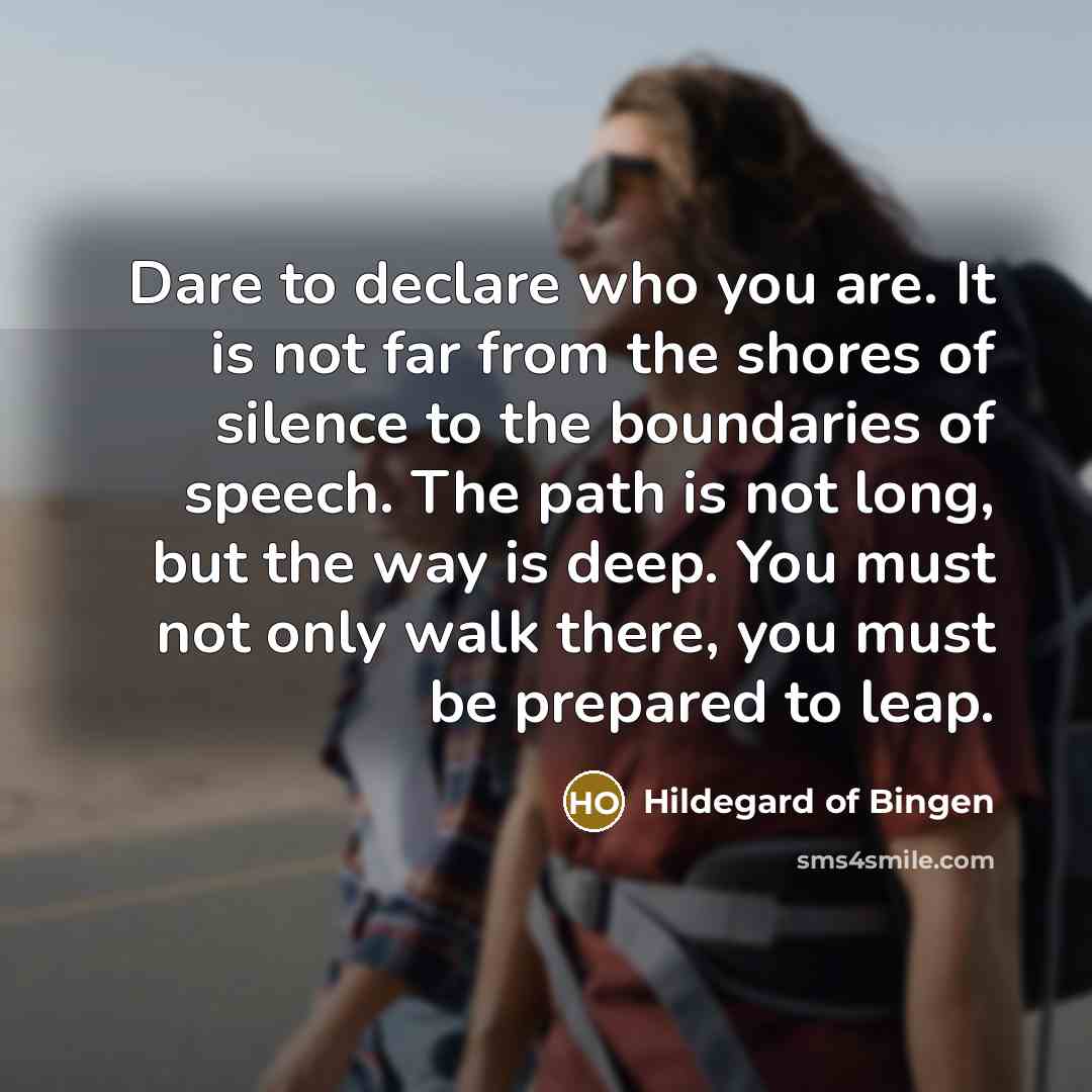 “Dare to declare who you are. It is not far…” quote by Hildegard of Bingen