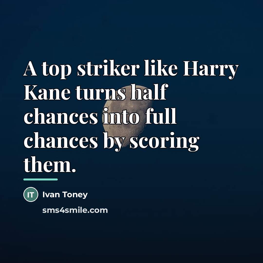 “A top striker like Harry Kane turns half chances into…” quote by Ivan Toney