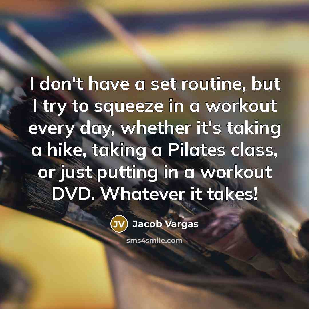 “I don't have a set routine, but I try to…” quote by Jacob Vargas
