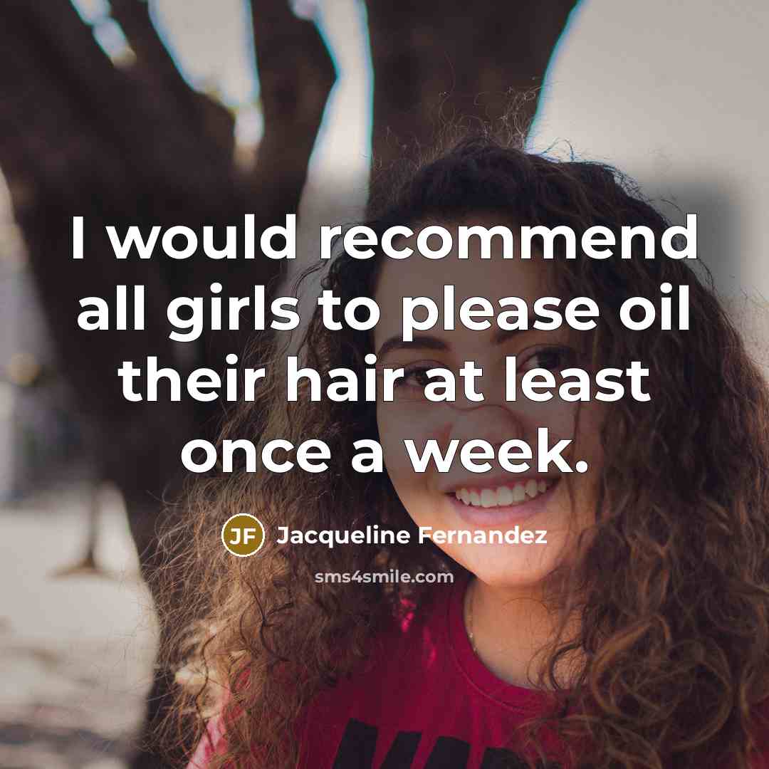 “I would recommend all girls to please oil their hair…” quote by Jacqueline Fernandez