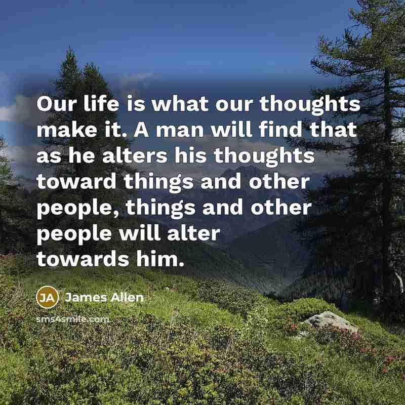 “Our life is what our thoughts make it. A man…” quote by James Allen