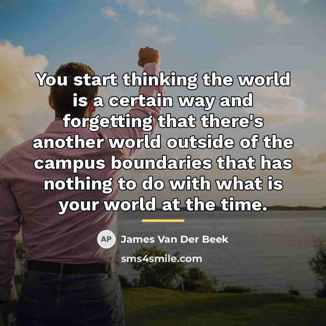 “You start thinking the world is a certain way and…” quote by James Van Der Beek