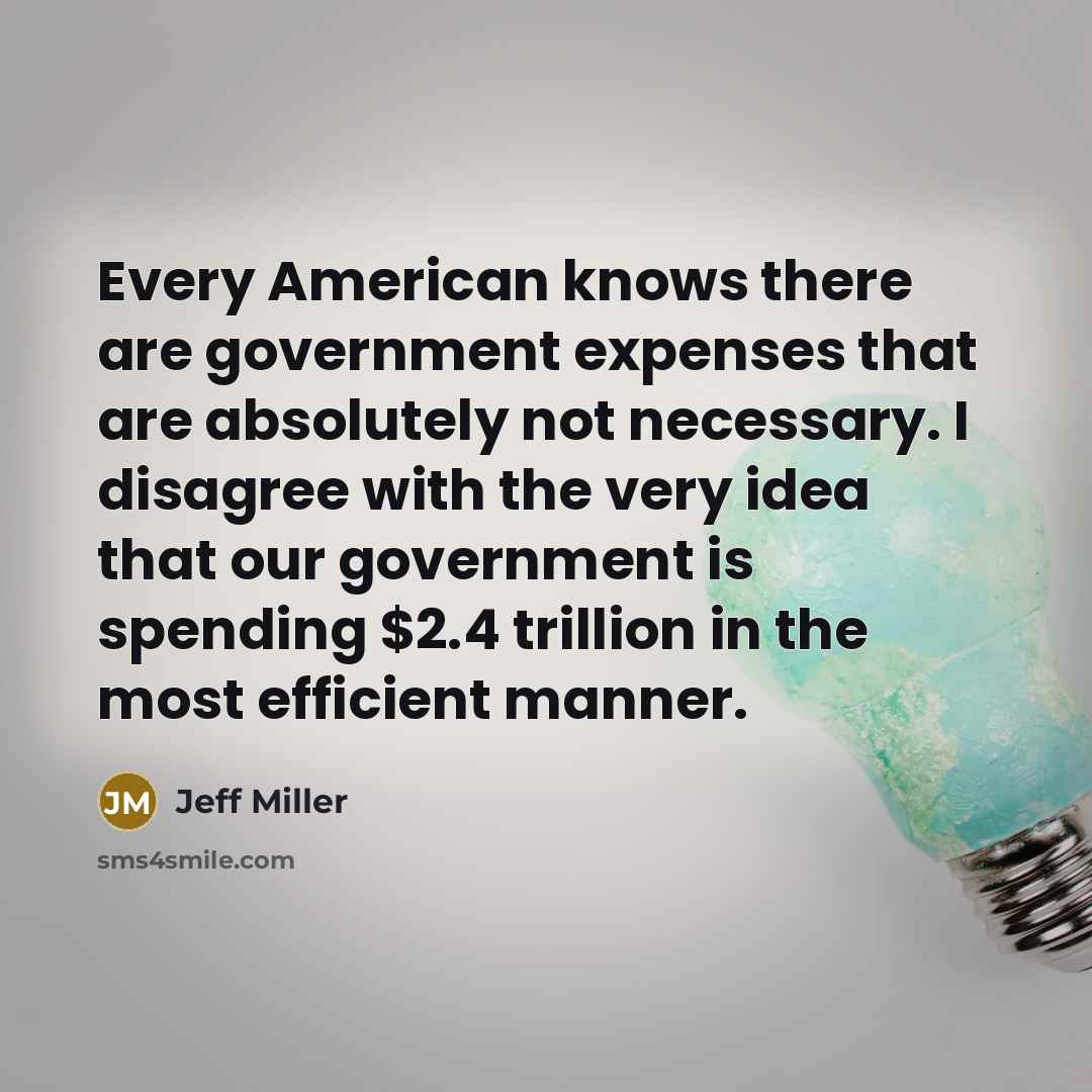 “Every American knows there are government expenses that are absolutely…” quote by Jeff Miller