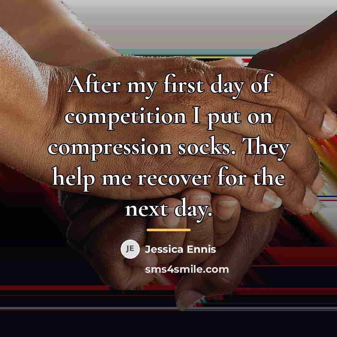 “After my first day of competition I put on compression…” quote by Jessica Ennis