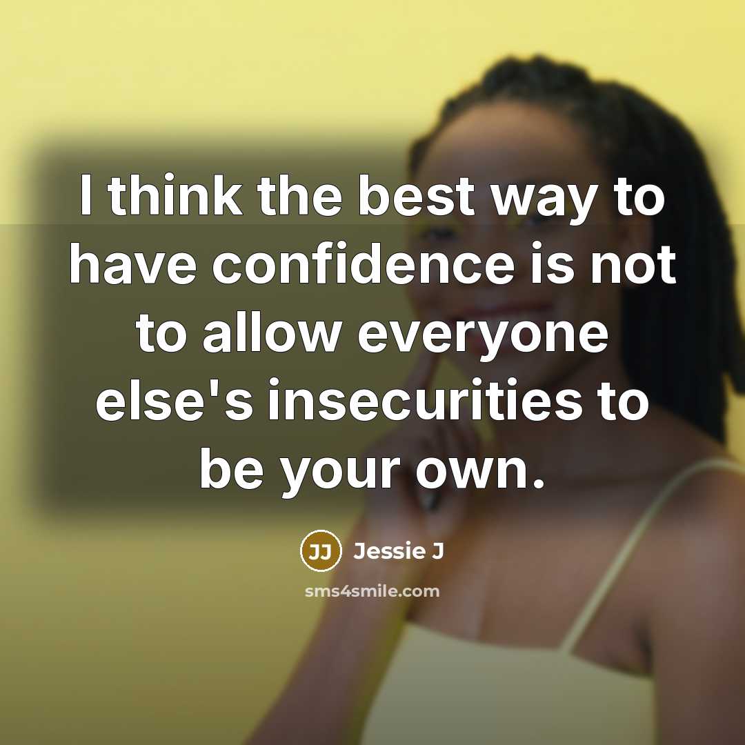 “I think the best way to have confidence is not…” quote by Jessie J