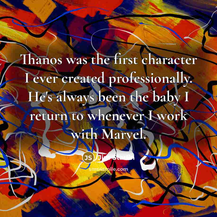 “Thanos was the first character I ever created professionally. He's…” quote by Jim Starlin