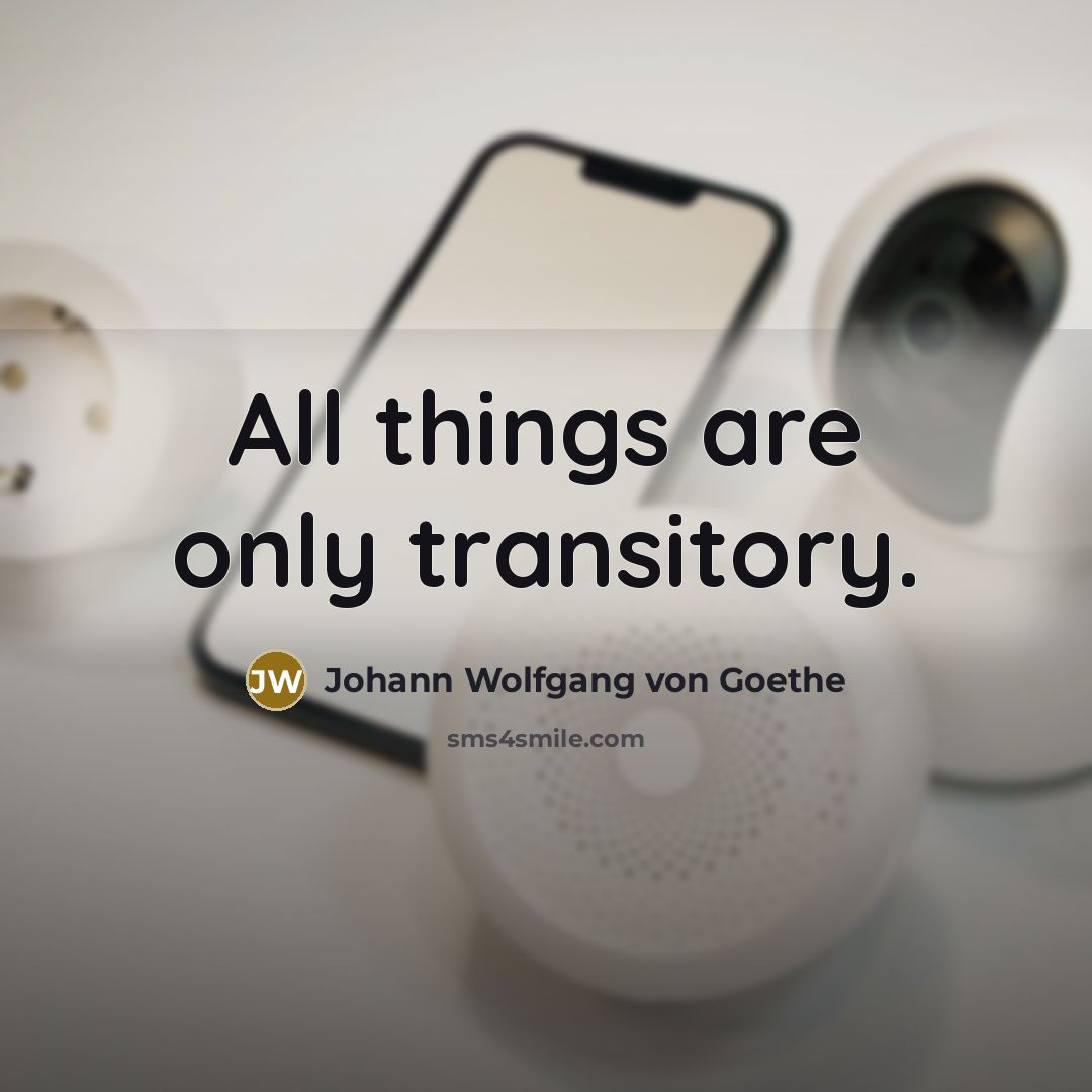 “All things are only transitory.…” quote by Johann Wolfgang von Goethe