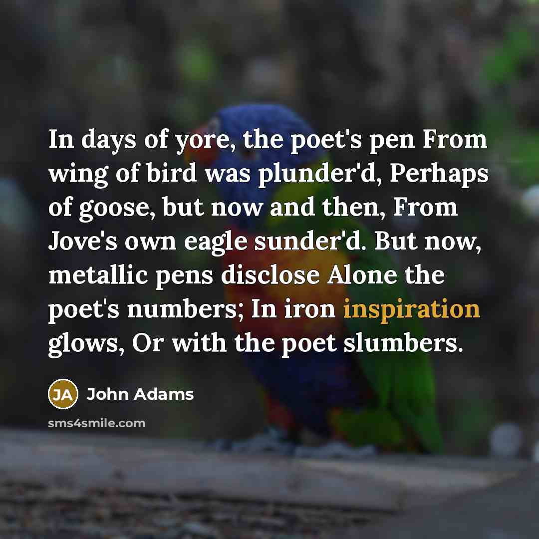 “In days of yore, the poet's pen From wing of…” quote by John Adams