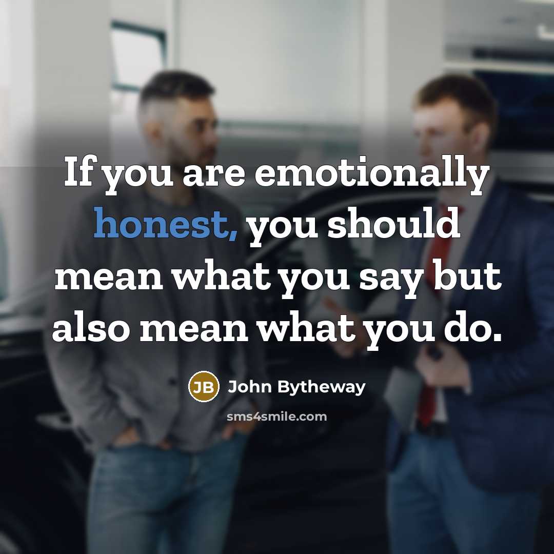 “If you are emotionally honest, you should mean what you…” quote by John Bytheway