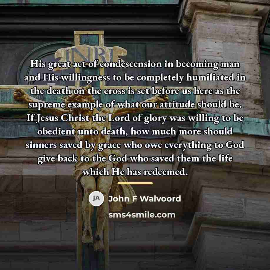 “His great act of condescension in becoming man and His…” quote by John F Walvoord