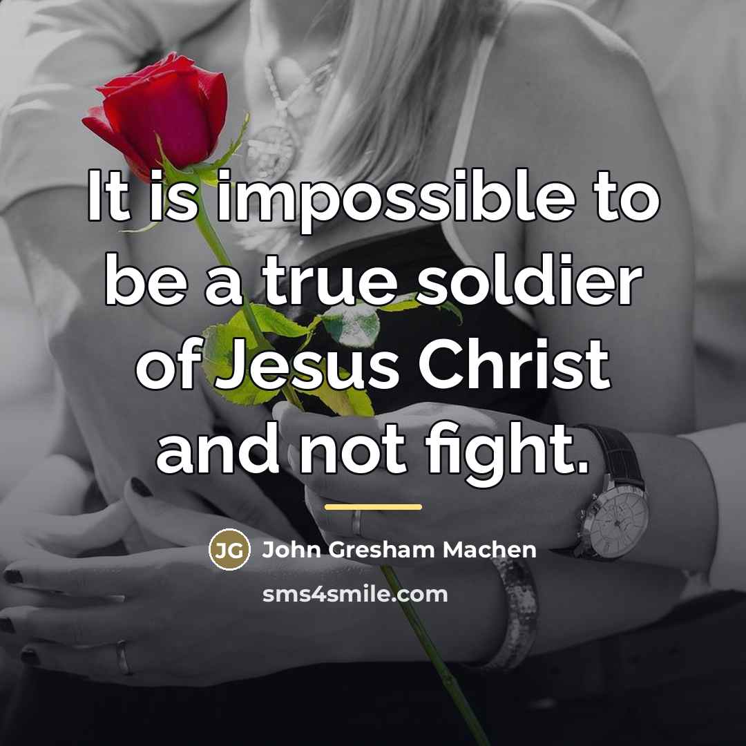 “It is impossible to be a true soldier of Jesus…” quote by John Gresham Machen