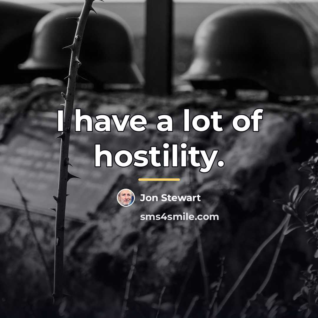 “I have a lot of hostility.…” quote by Jon Stewart