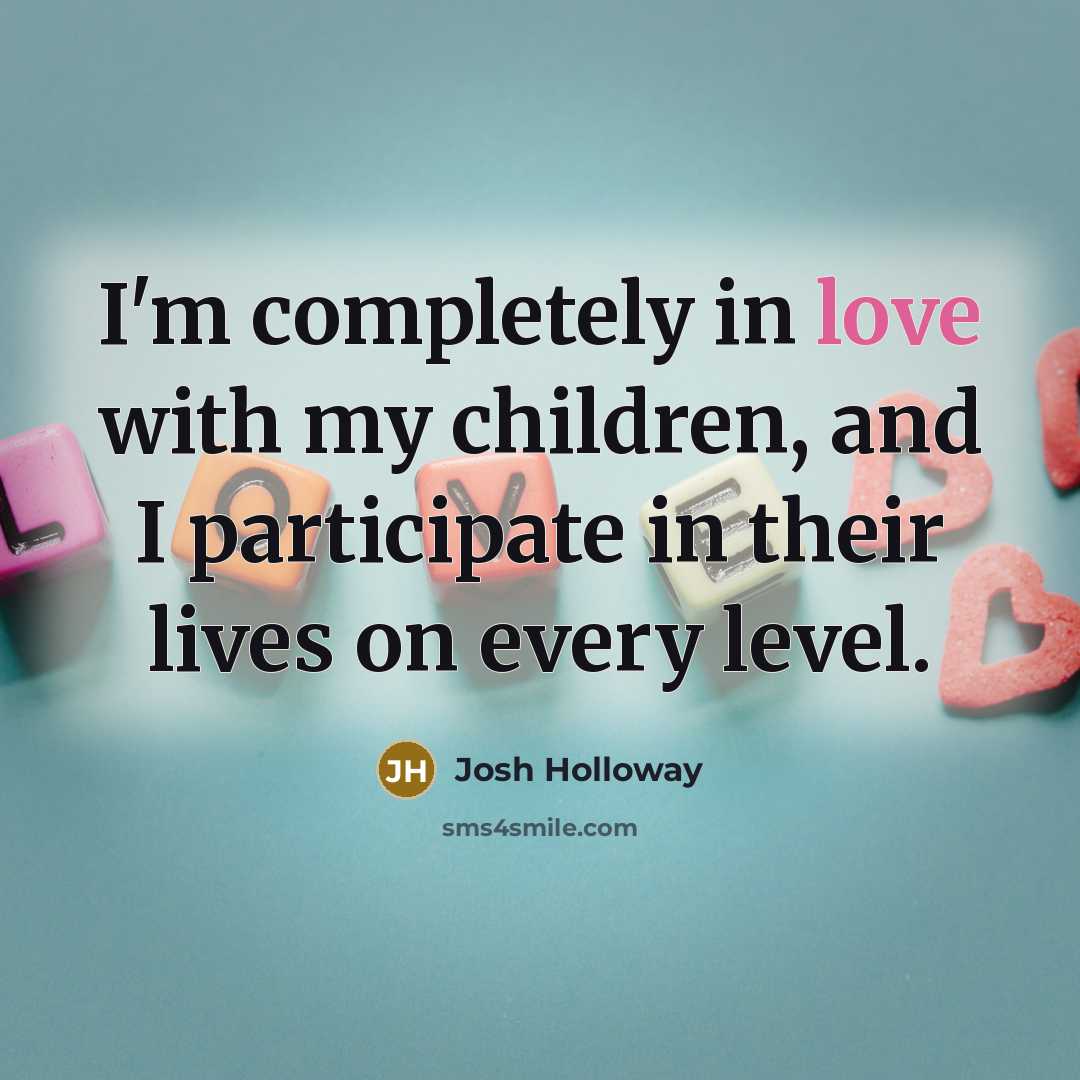“I'm completely in love with my children, and I participate…” quote by Josh Holloway