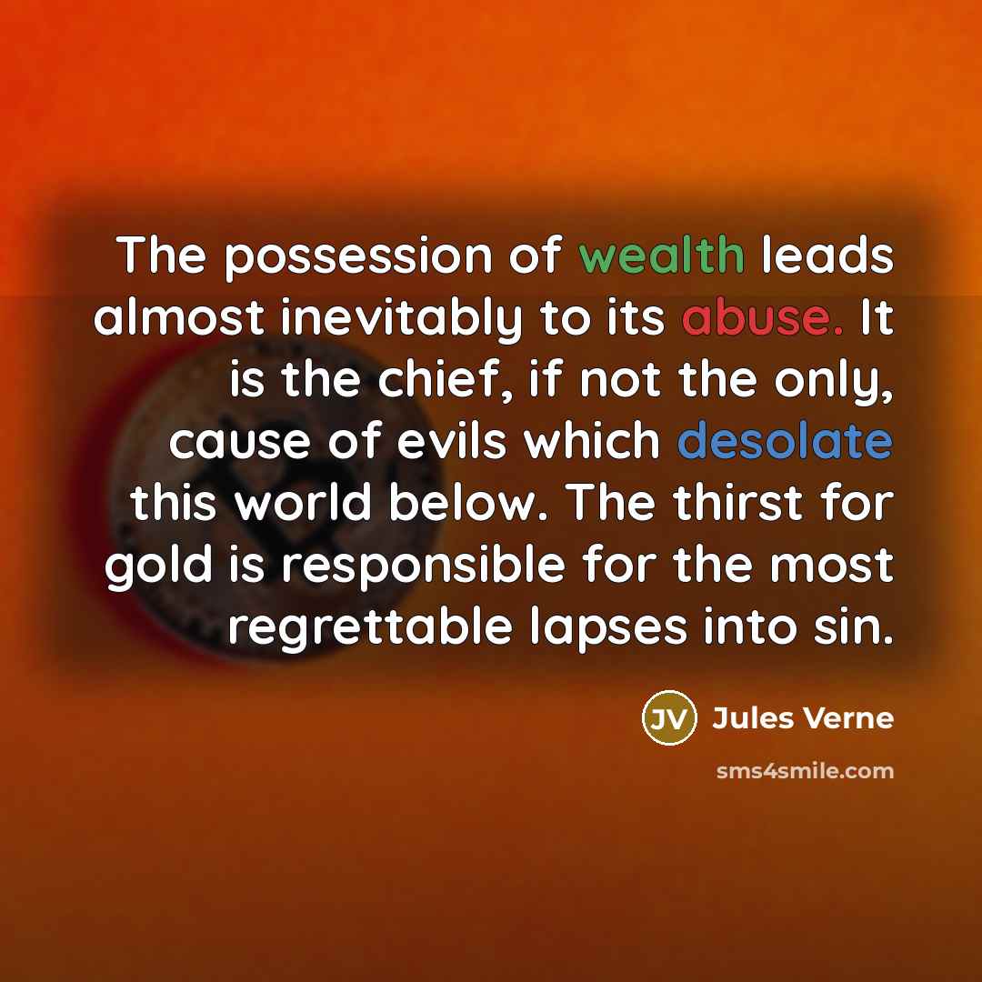 “The possession of wealth leads almost inevitably to its abuse.…” quote by Jules Verne