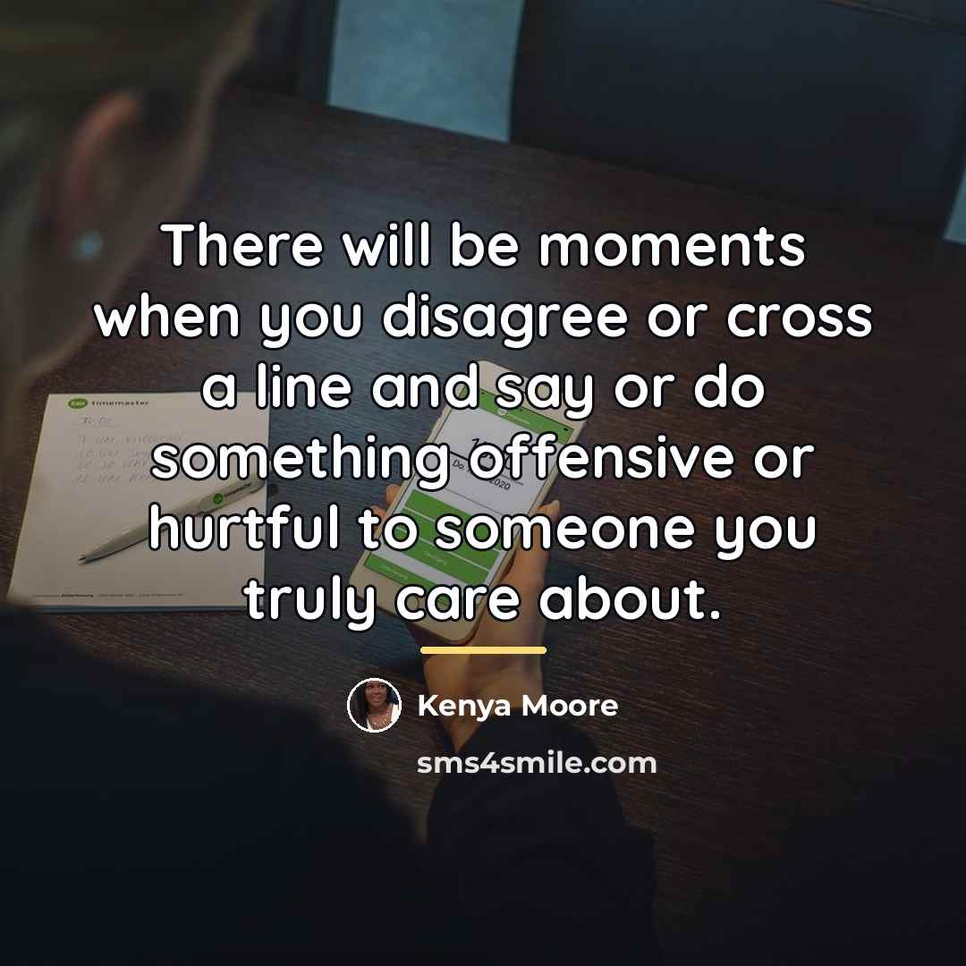 “There will be moments when you disagree or cross a…” quote by Kenya Moore