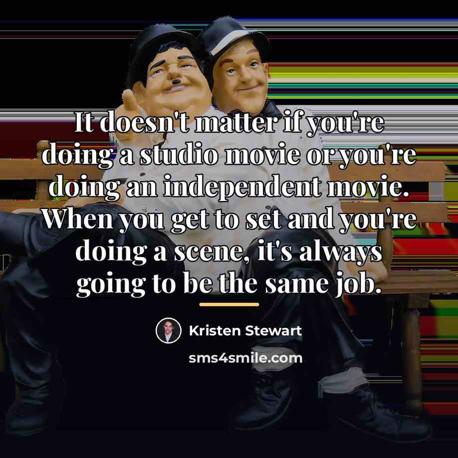 “It doesn't matter if you're doing a studio movie or…” quote by Kristen Stewart