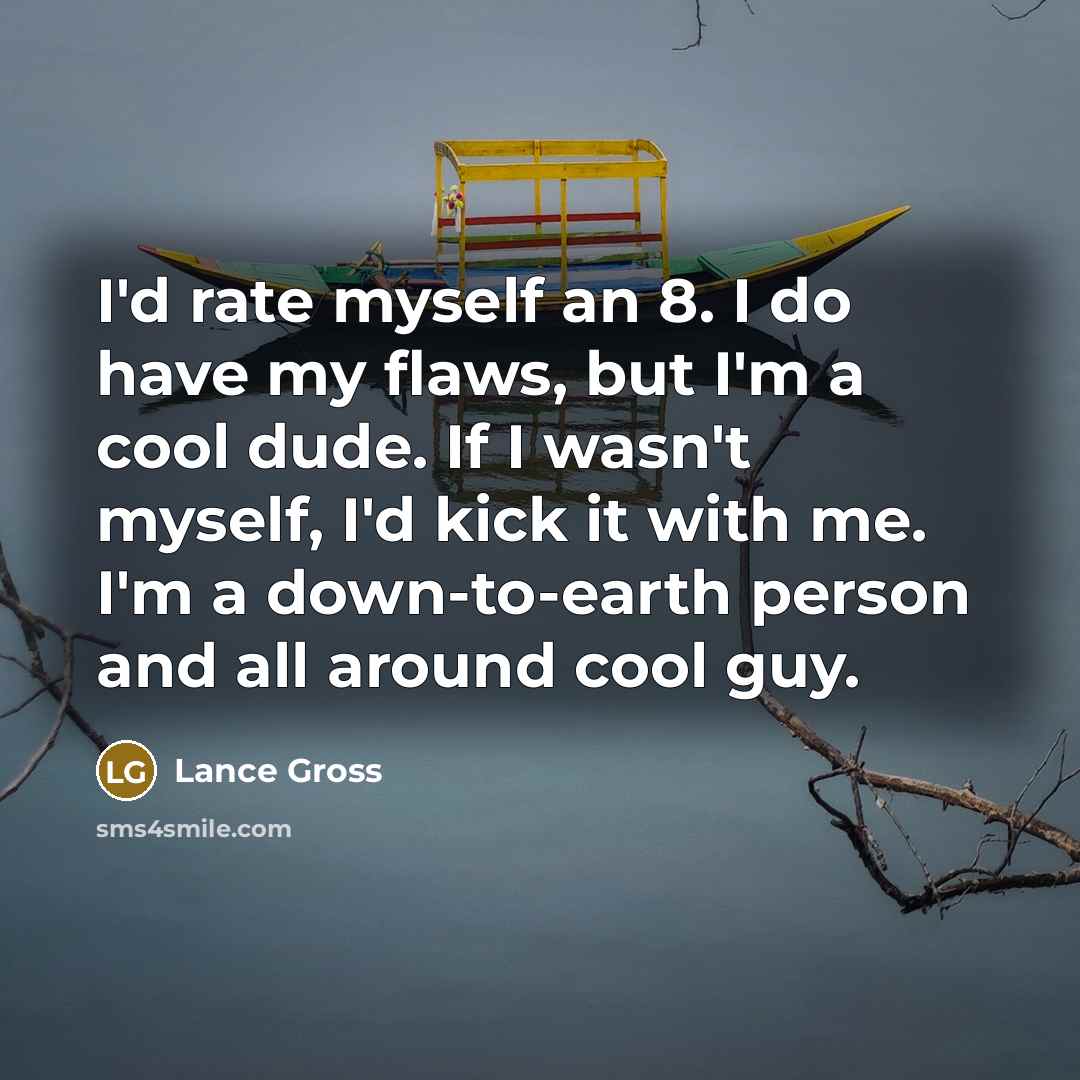 “I'd rate myself an 8. I do have my flaws,…” quote by Lance Gross