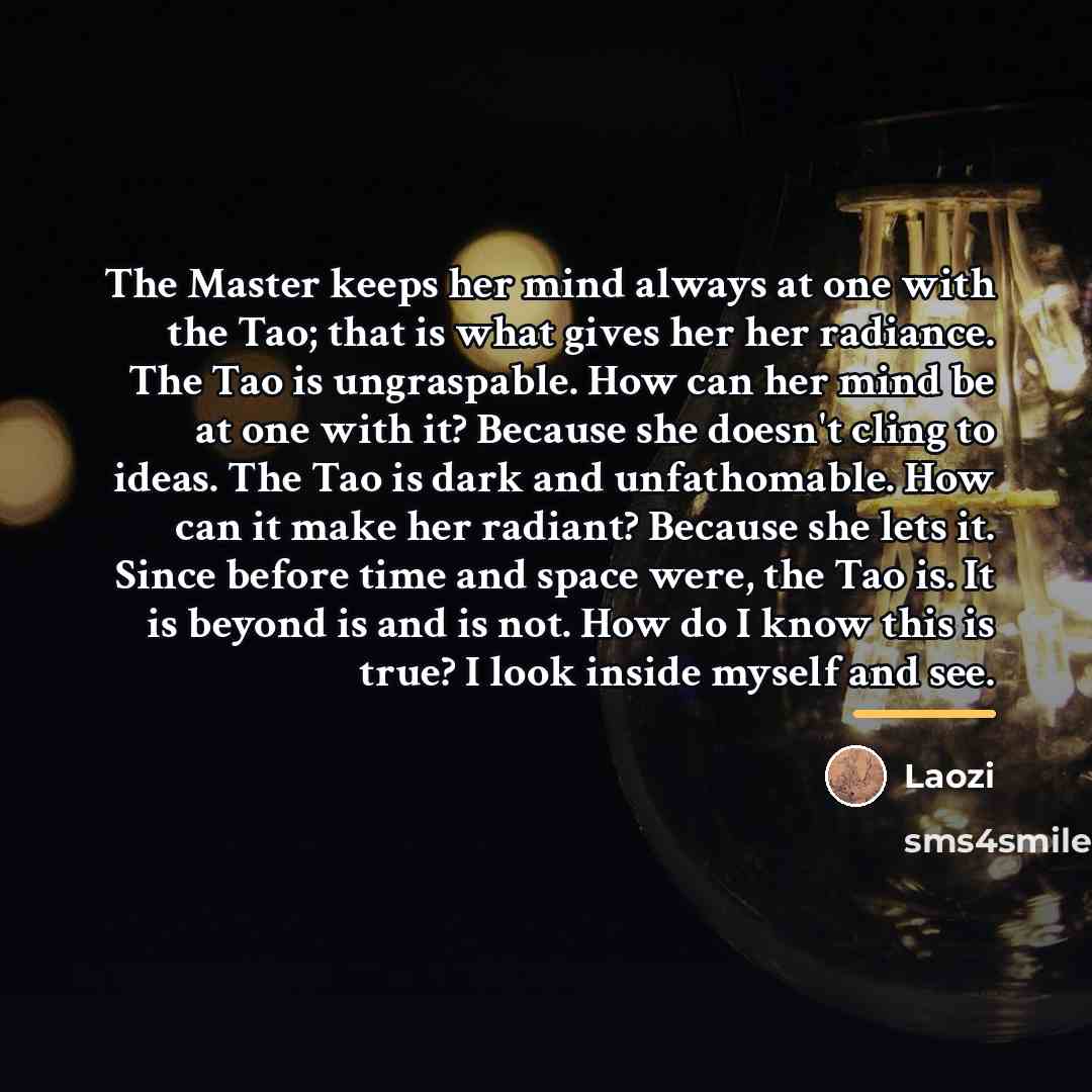 “The Master keeps her mind always at one with the…” quote by Laozi