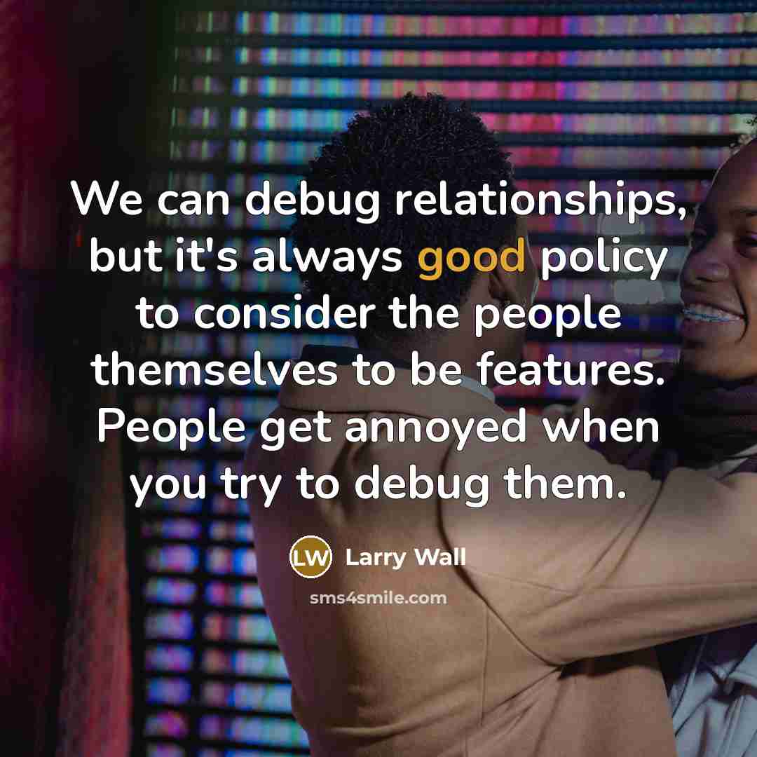 “We can debug relationships, but it's always good policy to…” quote by Larry Wall