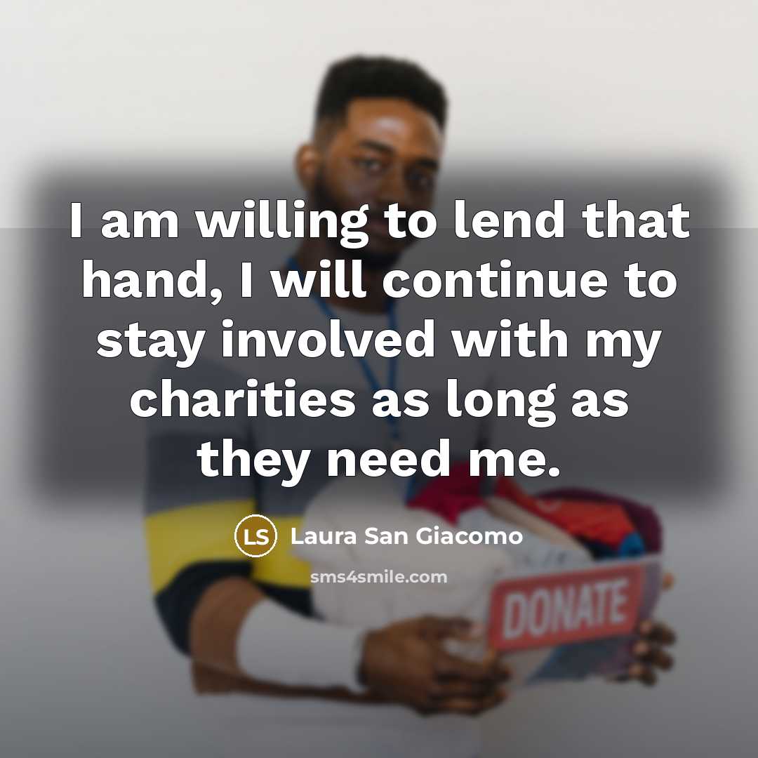 “I am willing to lend that hand, I will continue…” quote by Laura San Giacomo