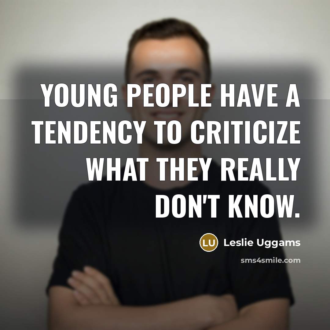 “Young people have a tendency to criticize what they really…” quote by Leslie Uggams