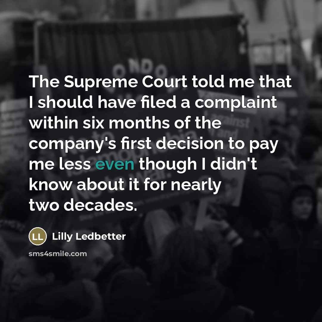 “The Supreme Court told me that I should have filed…” quote by Lilly Ledbetter