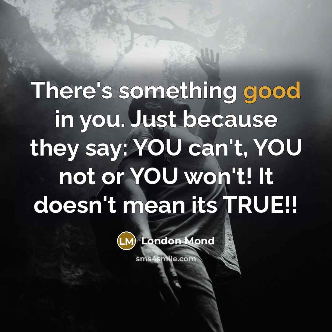 “There's something good in you. Just because they say: YOU…” quote by London Mond