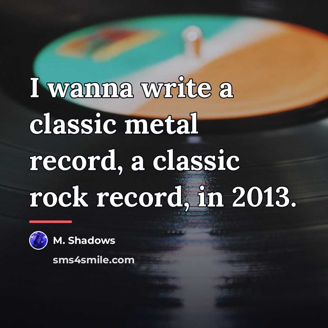 “I wanna write a classic metal record, a classic rock…” quote by M. Shadows