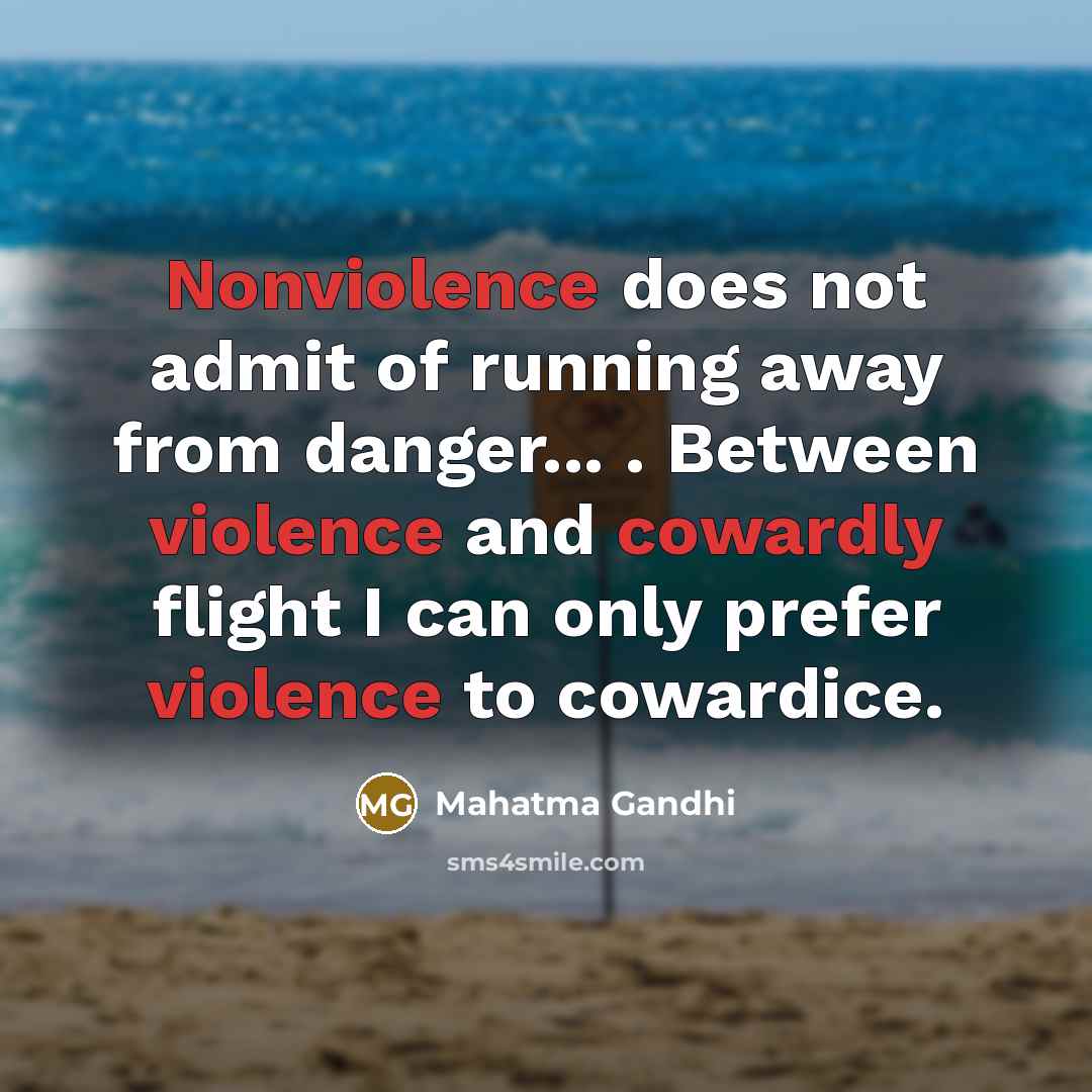 “Nonviolence does not admit of running away from danger... .…” quote by Mahatma Gandhi