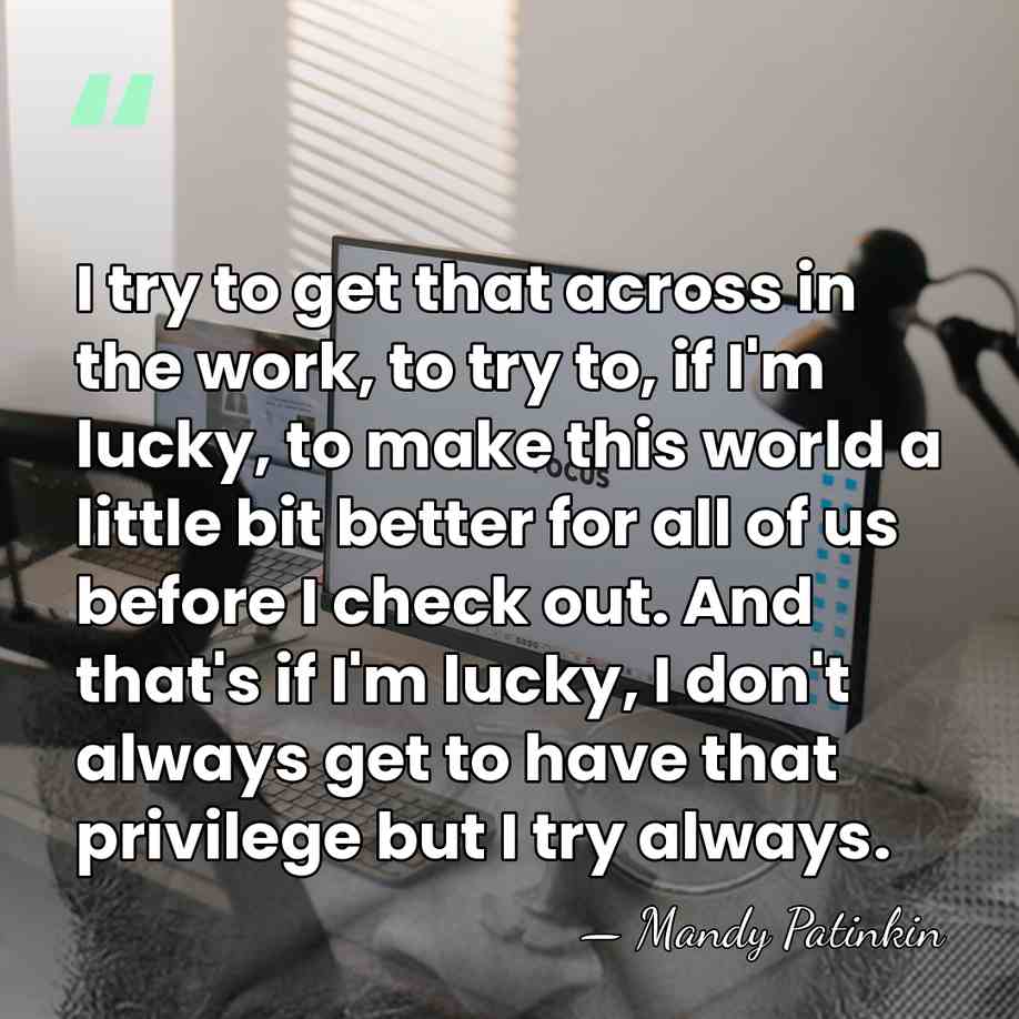 I try to get that across in the work, to try to,&hellip; - Mandy Patinkin