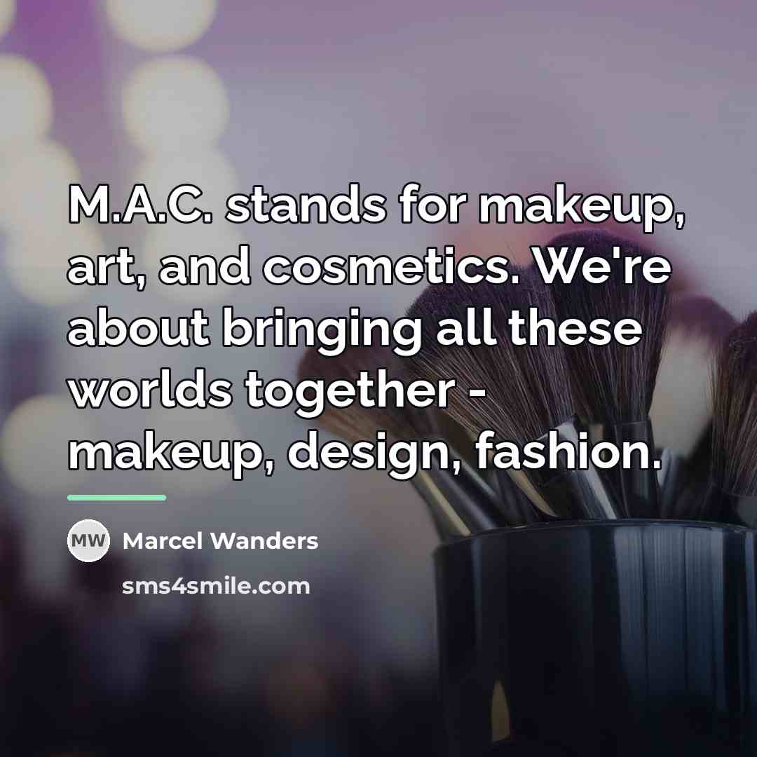 “M.A.C. stands for makeup, art, and cosmetics. We're about bringing…” quote by Marcel Wanders