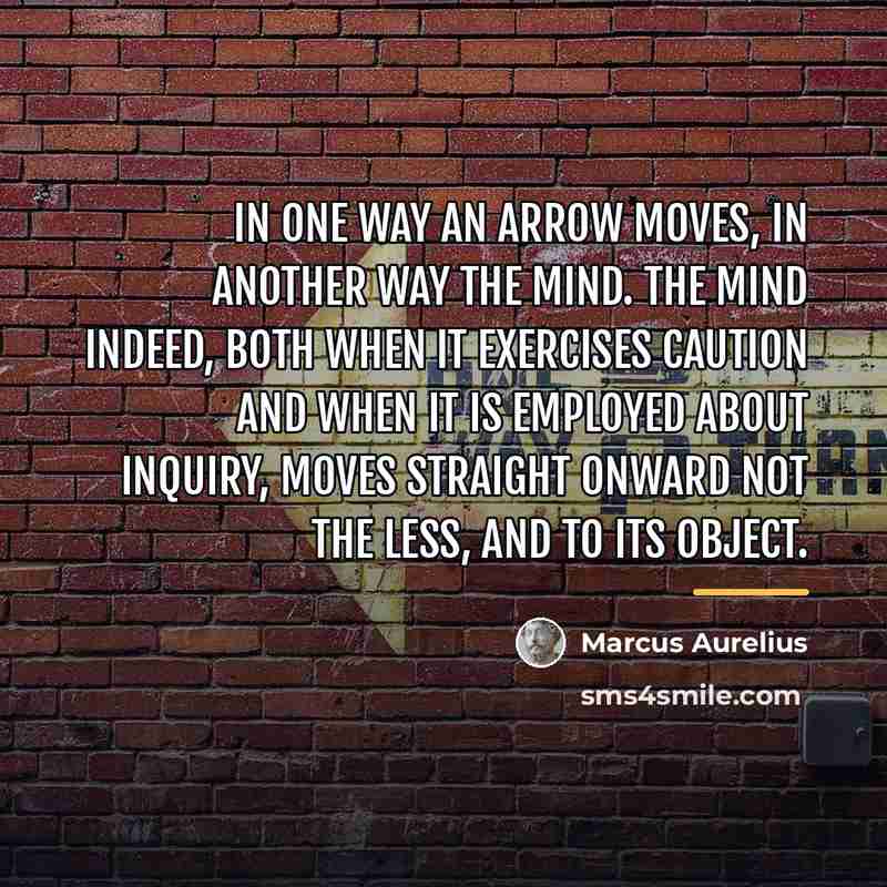 “In one way an arrow moves, in another way the…” quote by Marcus Aurelius