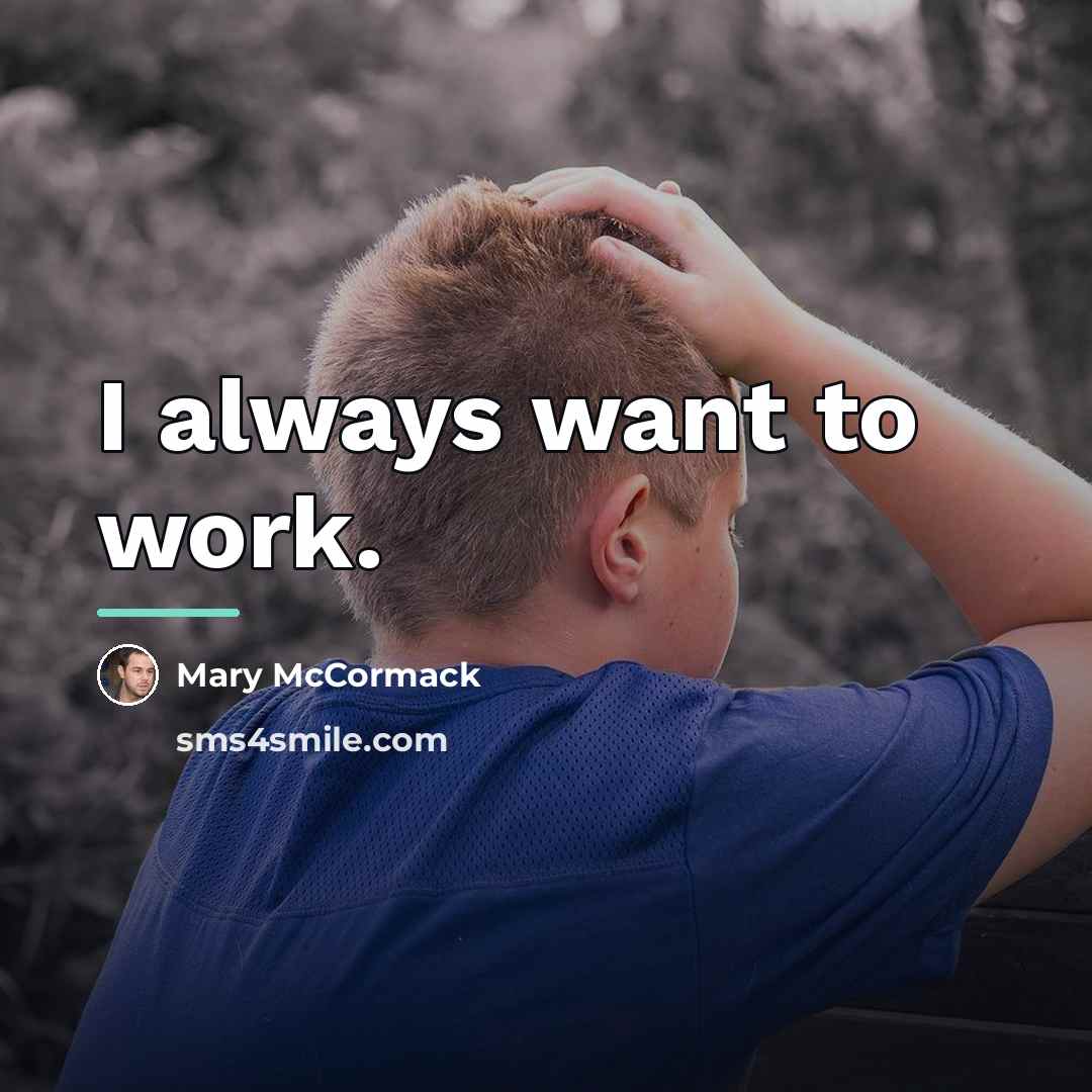 “I always want to work.…” quote by Mary McCormack