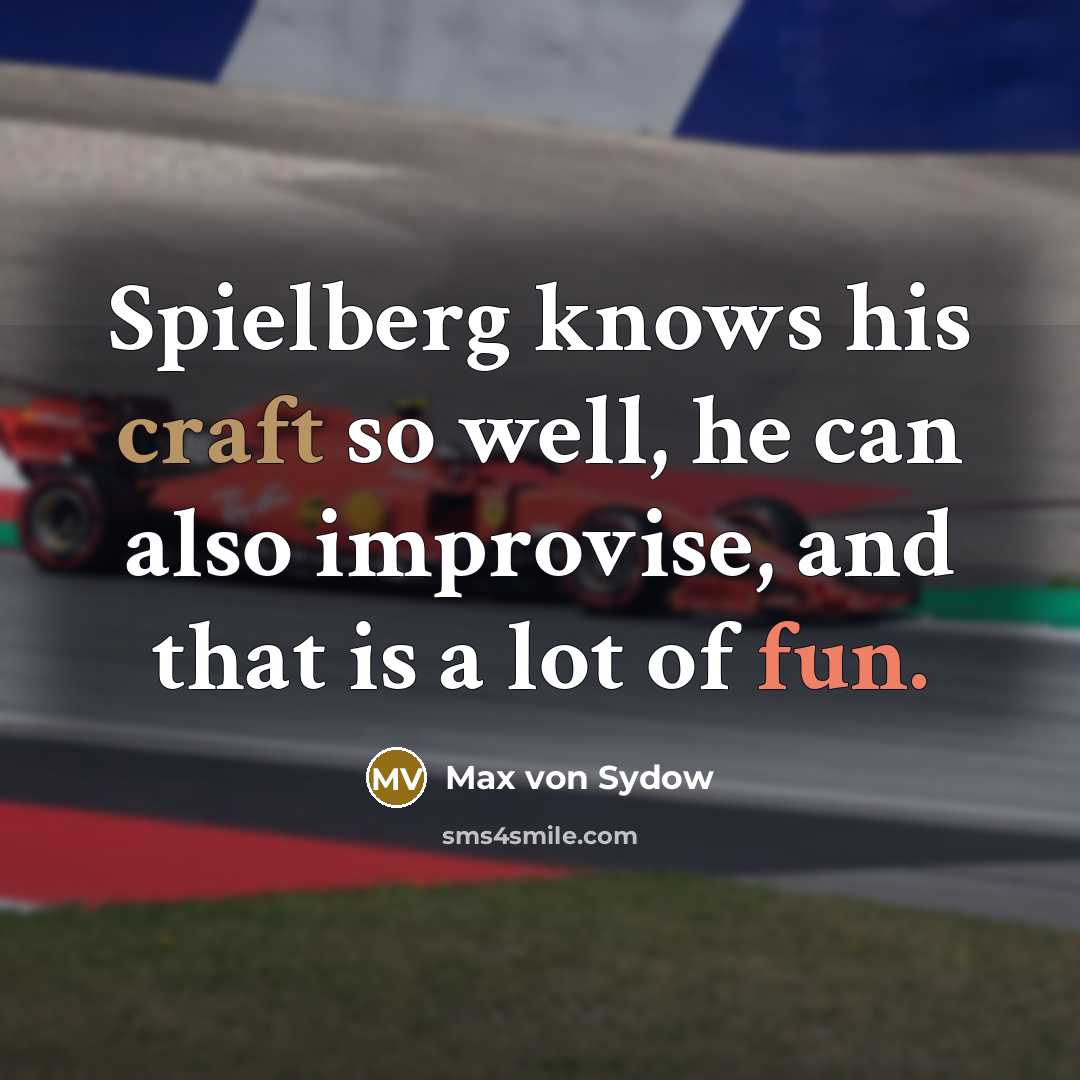“Spielberg knows his craft so well, he can also improvise,…” quote by Max von Sydow