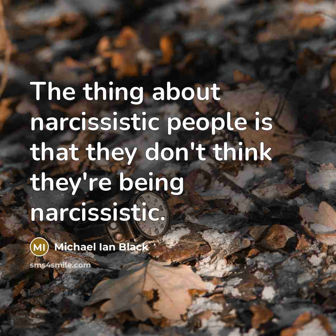 “The thing about narcissistic people is that they don't think…” quote by Michael Ian Black