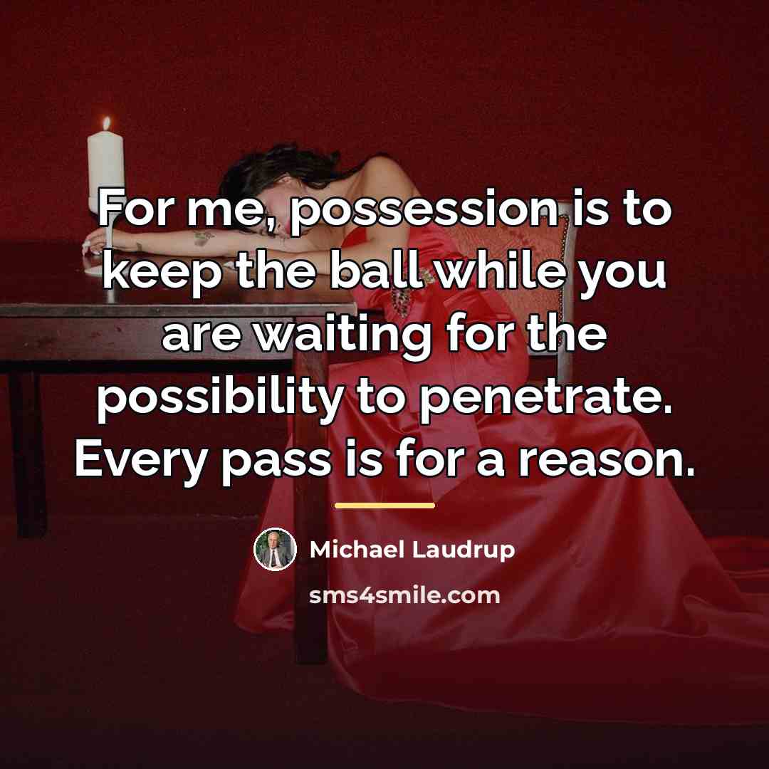 “For me, possession is to keep the ball while you…” quote by Michael Laudrup