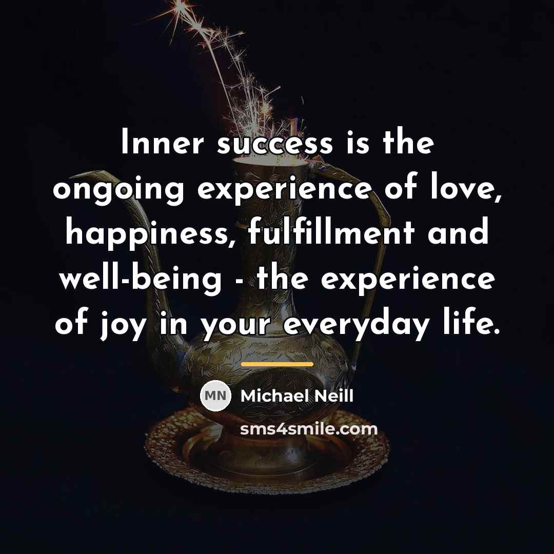 “Inner success is the ongoing experience of love, happiness, fulfillment…” quote by Michael Neill
