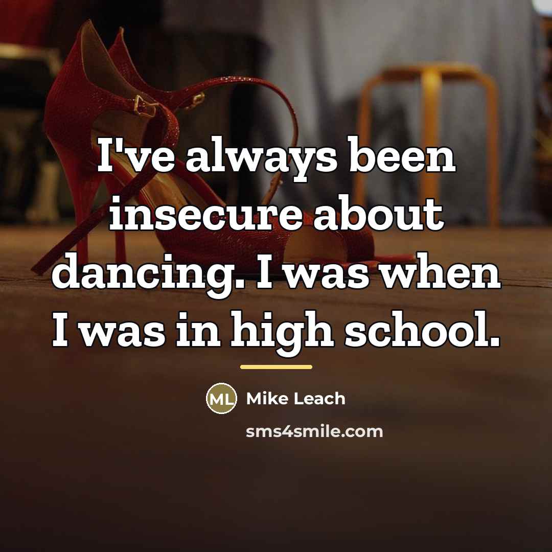 “I've always been insecure about dancing. I was when I…” quote by Mike Leach