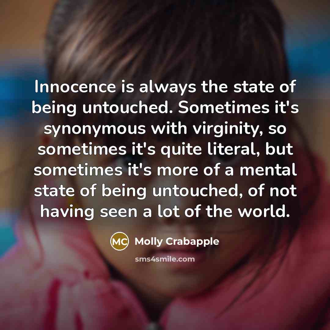 “Innocence is always the state of being untouched. Sometimes it's…” quote by Molly Crabapple