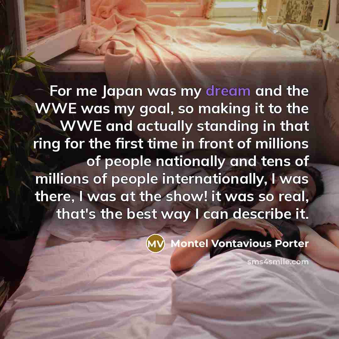 “For me Japan was my dream and the WWE was…” quote by Montel Vontavious Porter