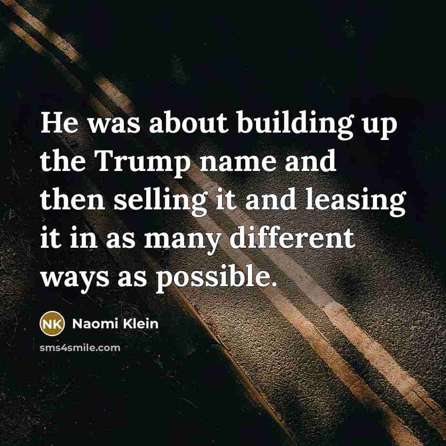 “He was about building up the Trump name and then…” quote by Naomi Klein